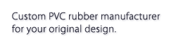 Custom PVC rubber manufacturer for your original design